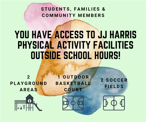 You Have Access to JJ Harris Physical Activity Facilities Outside School Hours!